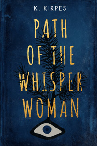 Cover image for Path of the Whisper Woman by K. Kirpes