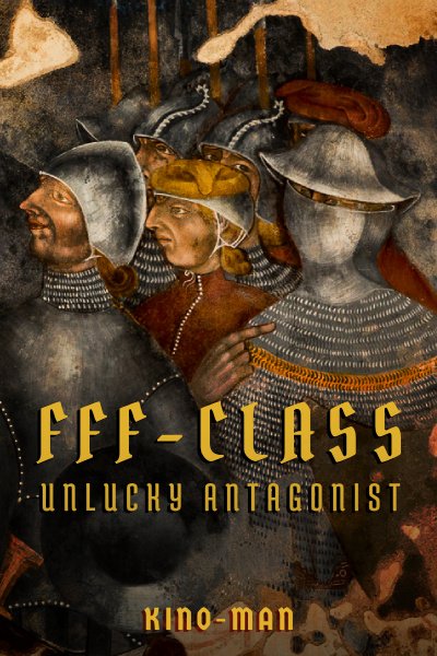 Cover image for FFF-Class 'Unlucky Antagonist' [Villain's Origin Story, LitRPG, Massive Fantasy Worldbuilding] by Kino-Man